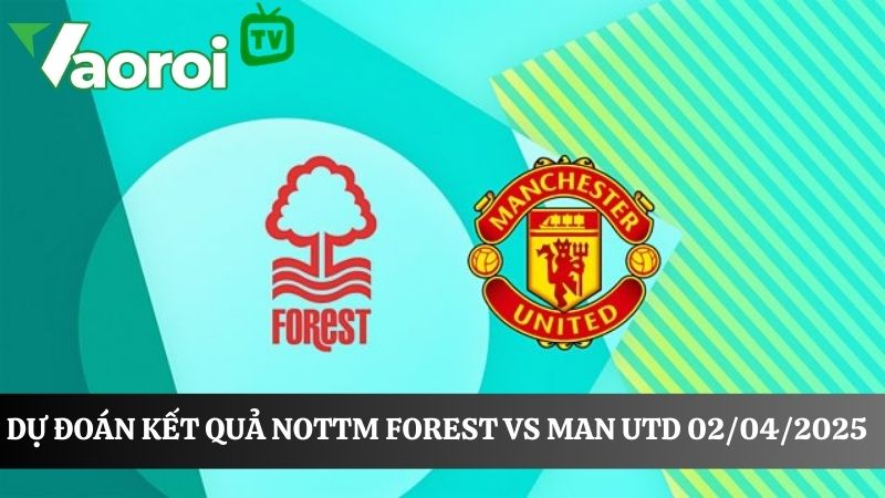 Nottm Forest vs Man Utd 02/04/2025