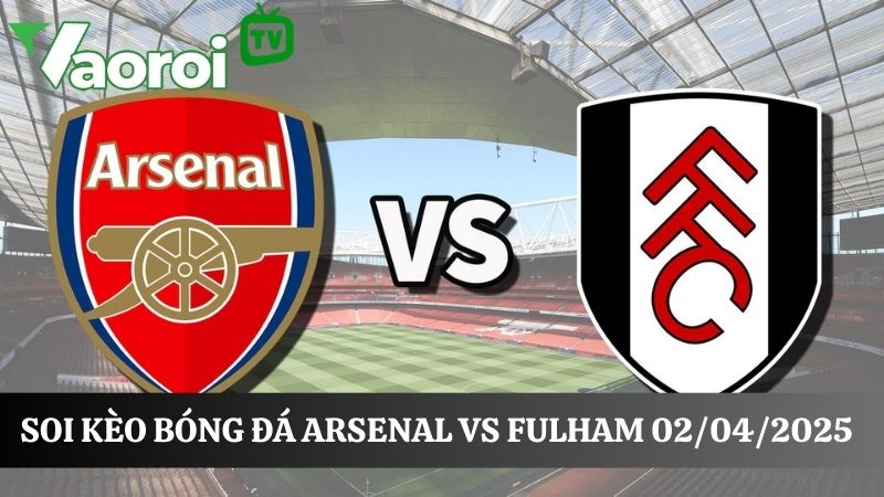 Kết quả soi kèo Arsenal và Fulham