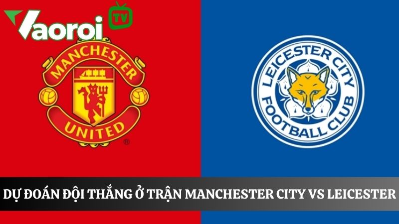Nhận định Manchester City và Leicester