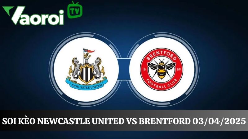 Soi kèo Newcastle United vs Brentford
