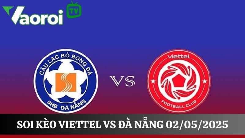 soi kèo Viettel và Đà Nẵng