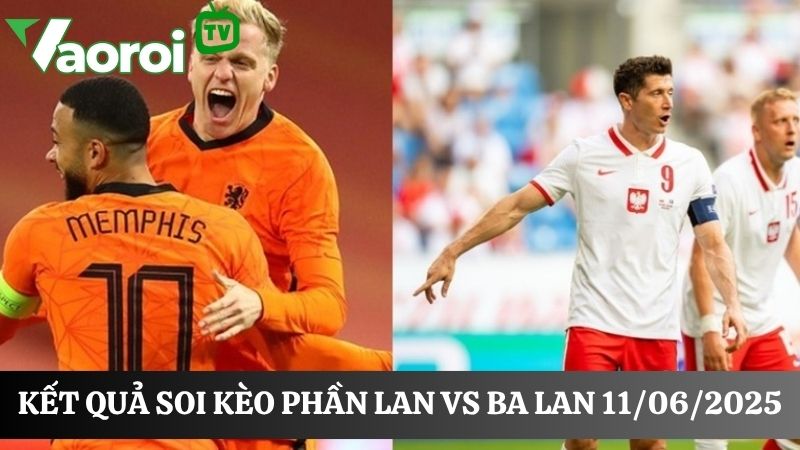 Cập nhật kèo bóng đá Phần Lan vs Ba Lan