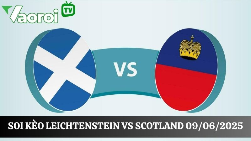 Cập nhật kèo bóng đá Liechtenstein vs Scotland