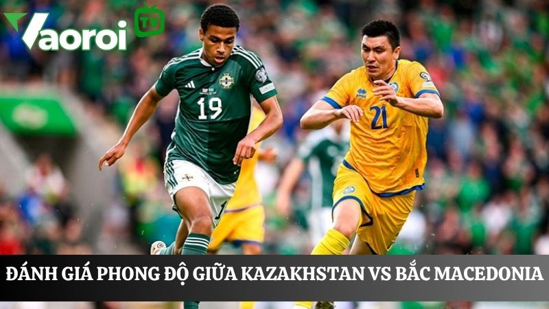 Kazakhstan vs Bắc Macedonia