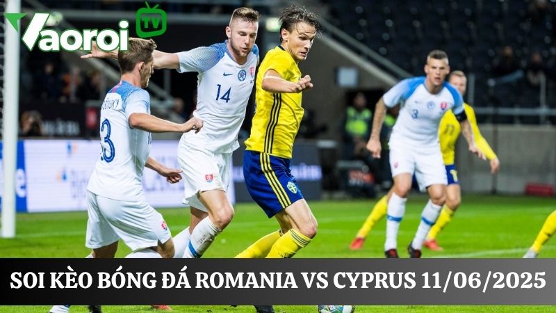 Kết quả soi kèo Romania vs Cyprus