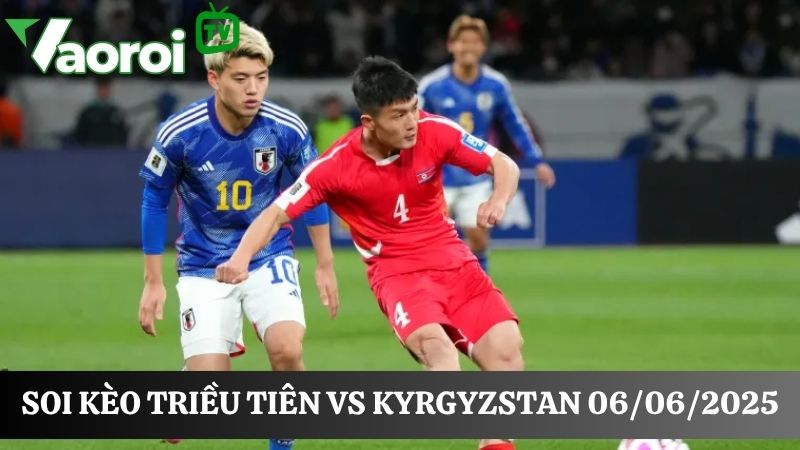 Kết quả soi kèo Triều Tiên và Kyrgyzstan