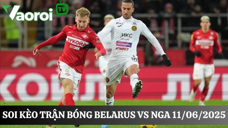Soi kèo bóng đá Belarus vs Nga