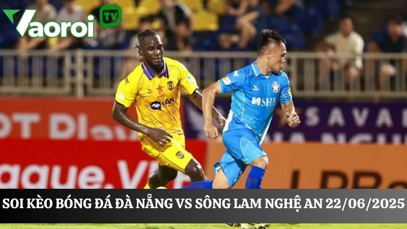 Soi kèo Đà Nẵng vs Sông Lam Nghệ An