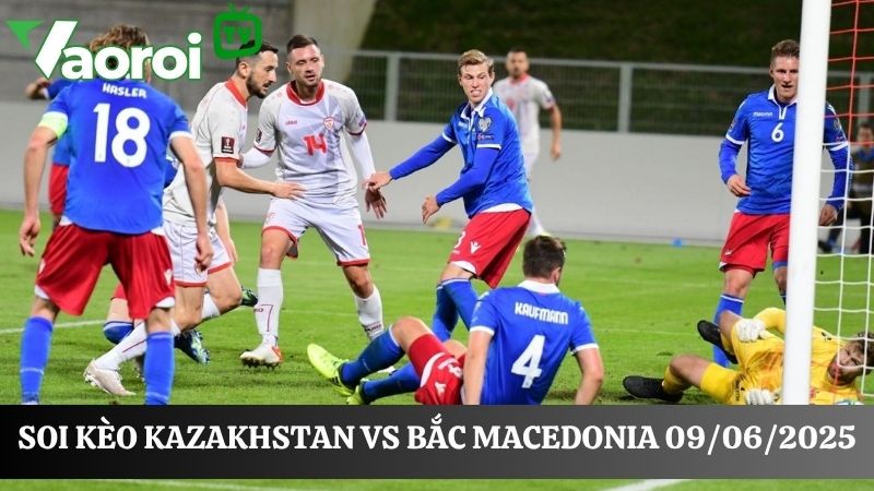 Soi kèo Kazakhstan vs Bắc Macedonia