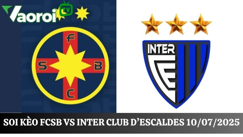 kèo bóng đá FCSB vs Inter Club d’Escaldes