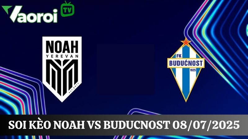 Kết quả soi kèo Noah vs Buducnost