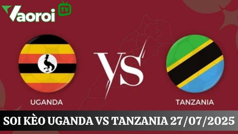 soi kèo Uganda vs Tanzania
