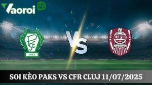 Soi kèo Paks vs CFR Cluj, 00h00 ngày 11/07/2025