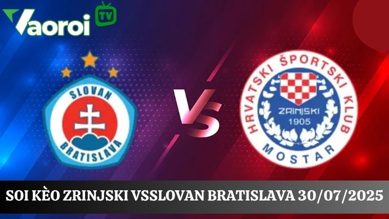 Soi kèo Zrinjski vs Slovan Bratislava