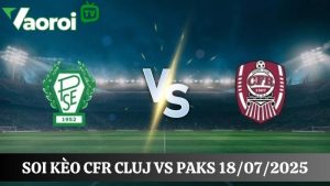 Soi kèo CFR Cluj vs Paks, 00h30 ngày 18/07/2025