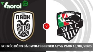 Soi kèo Wolfsberger AC vs PAOK, 00h00 ngày 15/08/2025