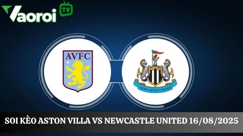 Soi kèo Aston Villa vs Newcastle United