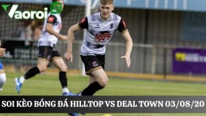 Soi kèo Hilltop vs Deal Town, 21h00 ngày 03/08/2025